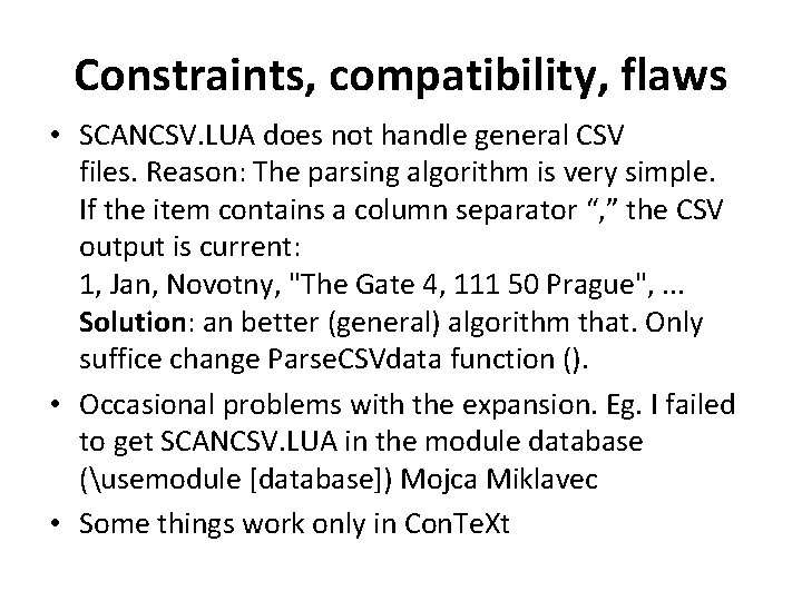 Constraints, compatibility, flaws • SCANCSV. LUA does not handle general CSV files. Reason: The