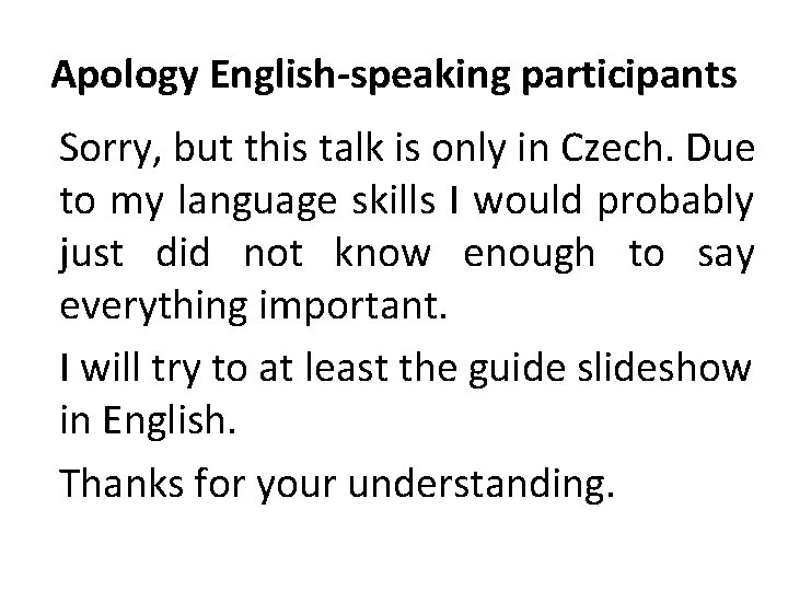 Apology English-speaking participants Sorry, but this talk is only in Czech. Due to my