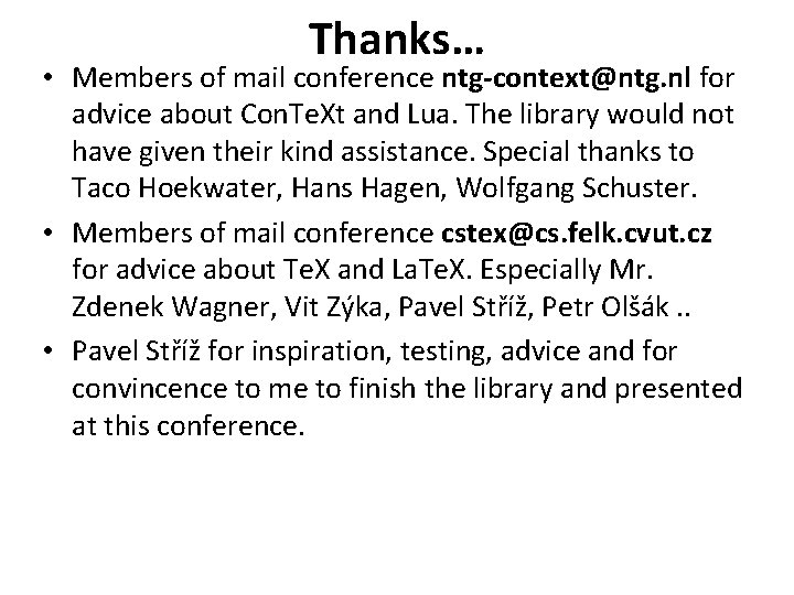 Thanks… • Members of mail conference ntg-context@ntg. nl for advice about Con. Te. Xt