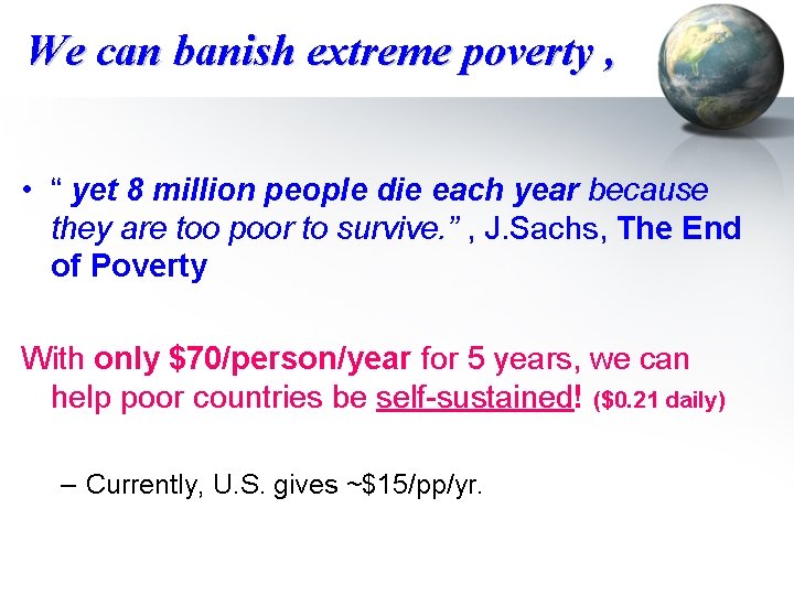 We can banish extreme poverty , • “ yet 8 million people die each