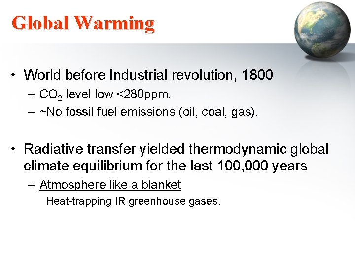 Global Warming • World before Industrial revolution, 1800 – CO 2 level low <280