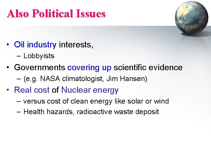 Also Political Issues • Oil industry interests, – Lobbyists • Governments covering up scientific