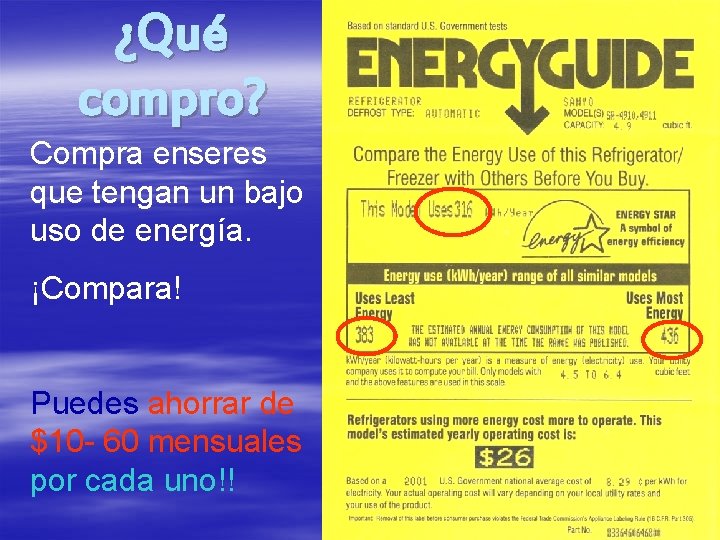 ¿Qué compro? Compra enseres que tengan un bajo uso de energía. ¡Compara! Puedes ahorrar