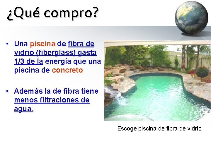 ¿Qué compro? • Una piscina de fibra de vidrio (fiberglass) gasta 1/3 de la