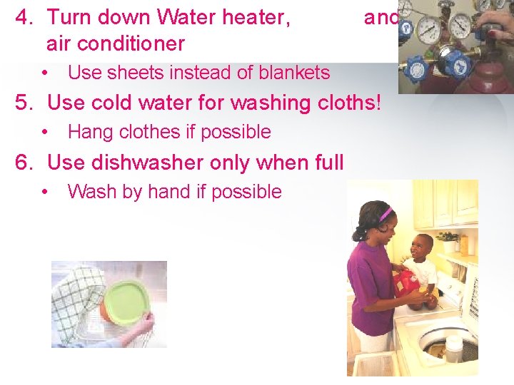 4. Turn down Water heater, air conditioner • and Use sheets instead of blankets
