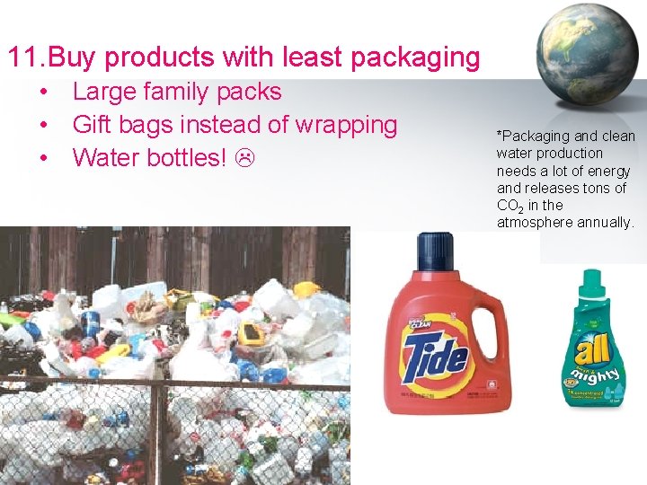 11. Buy products with least packaging • Large family packs • Gift bags instead