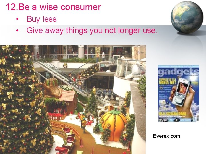 12. Be a wise consumer • Buy less • Give away things you not