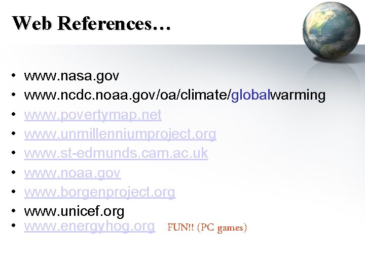Web References… • • • www. nasa. gov www. ncdc. noaa. gov/oa/climate/globalwarming www. povertymap.