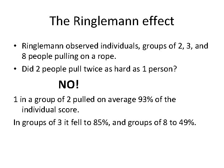 The Ringlemann effect • Ringlemann observed individuals, groups of 2, 3, and 8 people