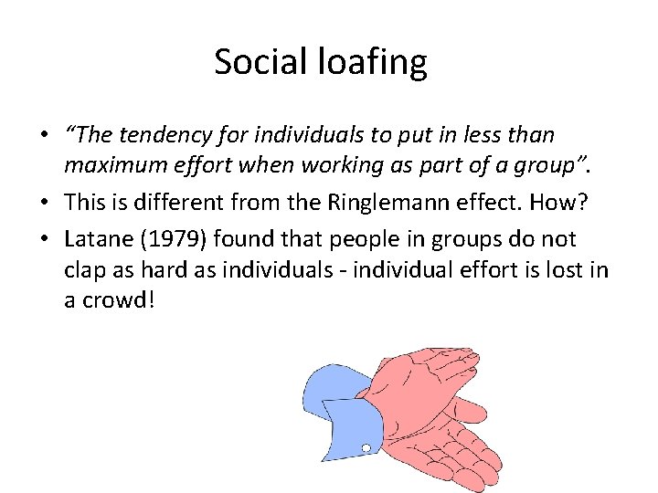 Social loafing • “The tendency for individuals to put in less than maximum effort