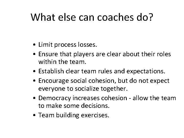 What else can coaches do? • Limit process losses. • Ensure that players are