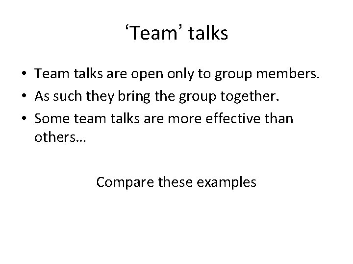 ‘Team’ talks • Team talks are open only to group members. • As such