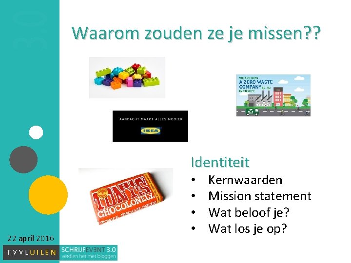Waarom zouden ze je missen? ? Identiteit 22 april 2016 • • Kernwaarden Mission
