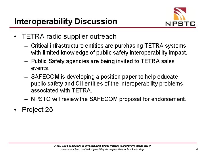 Interoperability Discussion • TETRA radio supplier outreach – Critical infrastructure entities are purchasing TETRA
