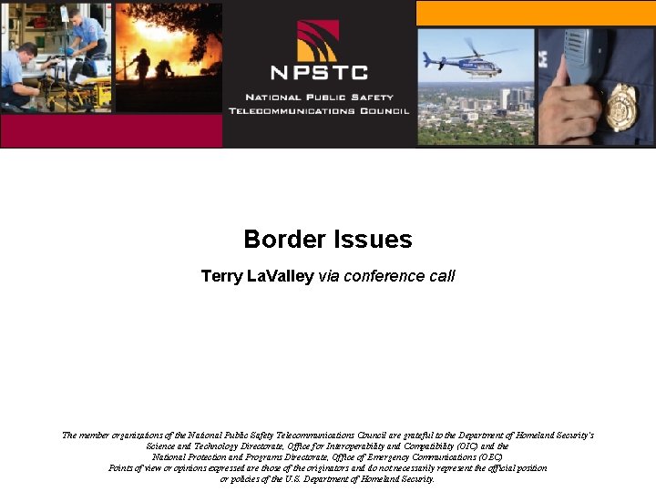 Border Issues Terry La. Valley via conference call The member organizations of the National