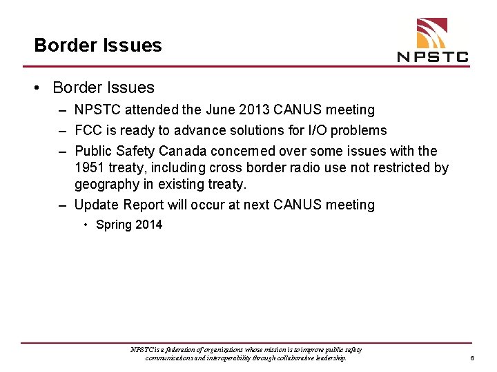 Border Issues • Border Issues – NPSTC attended the June 2013 CANUS meeting –