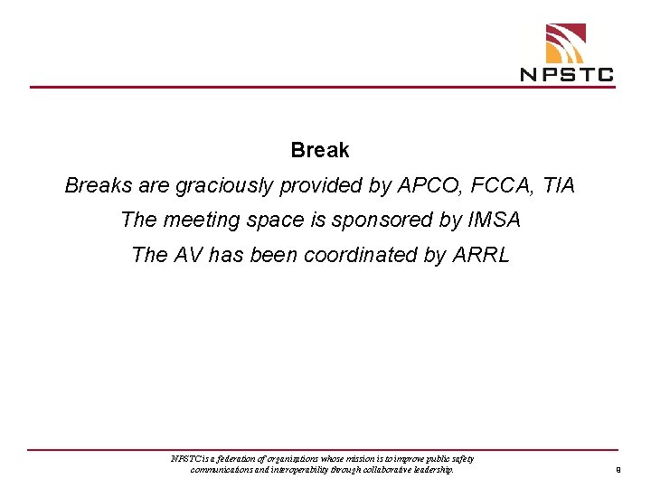 Breaks are graciously provided by APCO, FCCA, TIA The meeting space is sponsored by