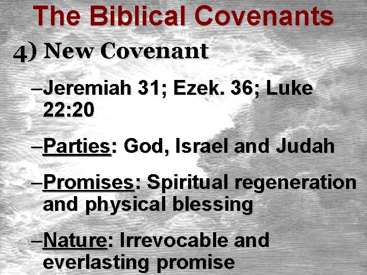 The Biblical Covenants 4) New Covenant –Jeremiah 31; Ezek. 36; Luke 22: 20 –Parties: