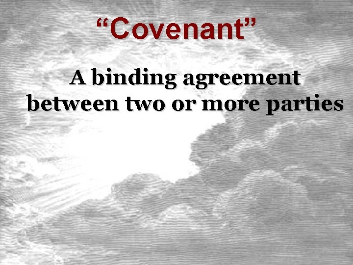 “Covenant” A binding agreement between two or more parties 