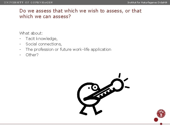 Institut for Naturfagenes Didaktik Do we assess that which we wish to assess, or