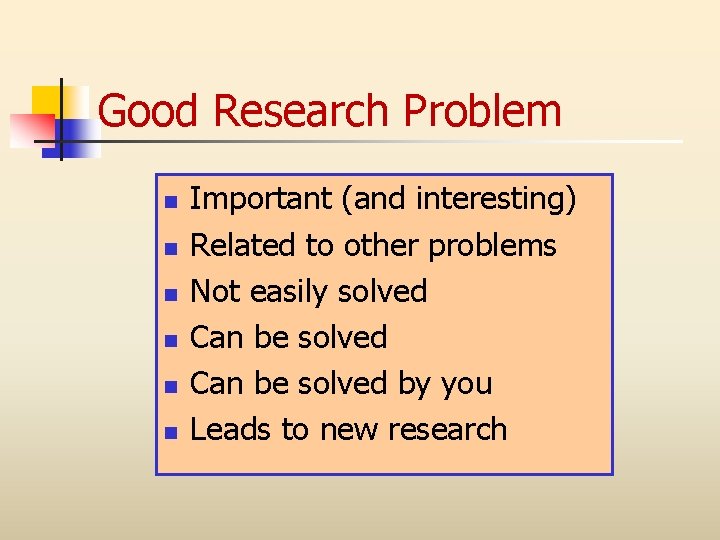 Good Research Problem n n n Important (and interesting) Related to other problems Not