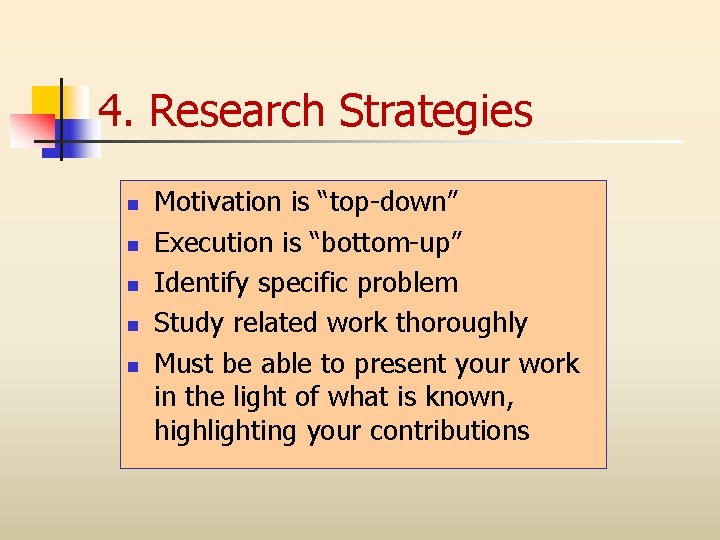 4. Research Strategies n n n Motivation is “top-down” Execution is “bottom-up” Identify specific