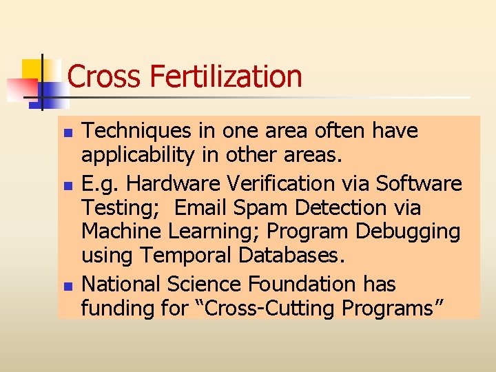 Cross Fertilization n Techniques in one area often have applicability in other areas. E.