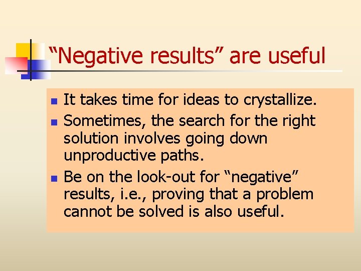 “Negative results” are useful n n n It takes time for ideas to crystallize.