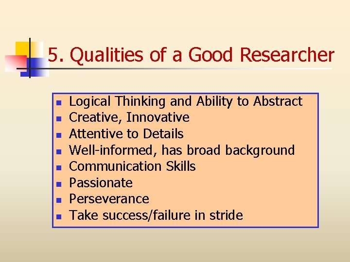5. Qualities of a Good Researcher n n n n Logical Thinking and Ability