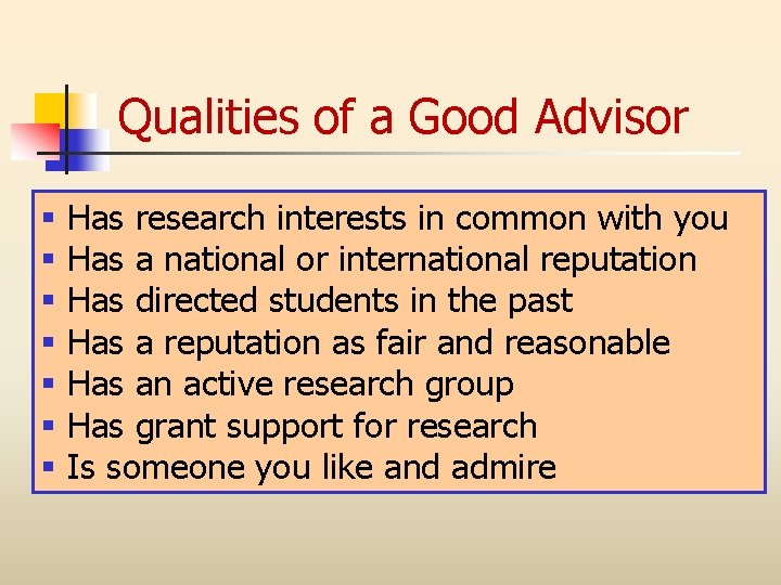 Qualities of a Good Advisor § § § § Has research interests in common