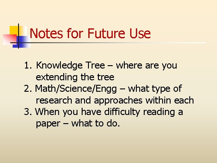 Notes for Future Use 1. Knowledge Tree – where are you extending the tree