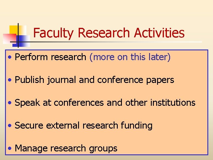 Faculty Research Activities • Perform research (more on this later) • Publish journal and