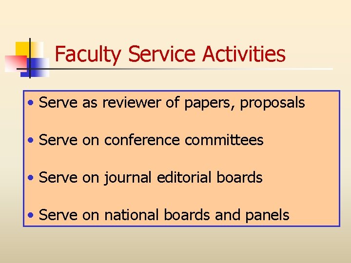 Faculty Service Activities • Serve as reviewer of papers, proposals • Serve on conference