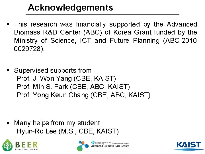 Acknowledgements § This research was financially supported by the Advanced Biomass R&D Center (ABC)