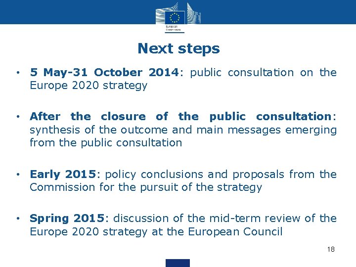 Next steps • 5 May-31 October 2014: public consultation on the Europe 2020 strategy