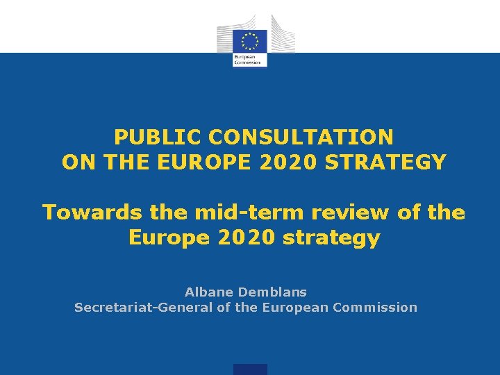 PUBLIC CONSULTATION ON THE EUROPE 2020 STRATEGY Towards the mid-term review of the Europe