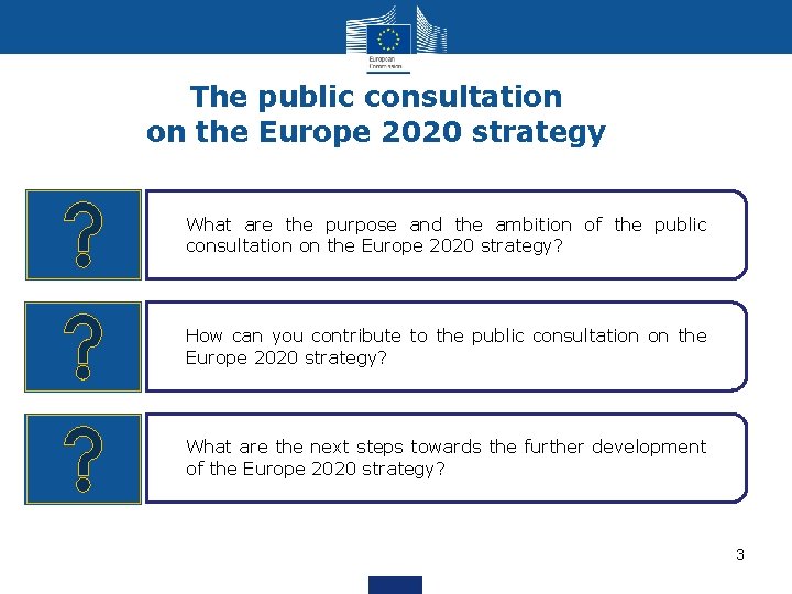 The public consultation on the Europe 2020 strategy WHY What are the purpose and