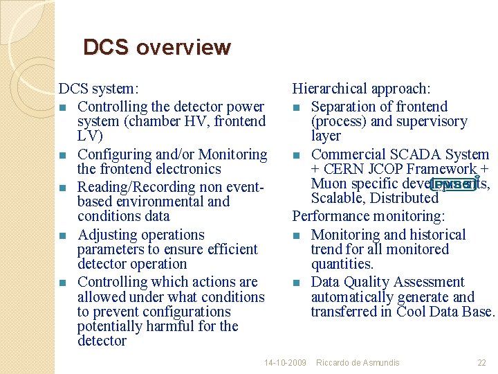 DCS overview DCS system: Controlling the detector power system (chamber HV, frontend LV) Configuring