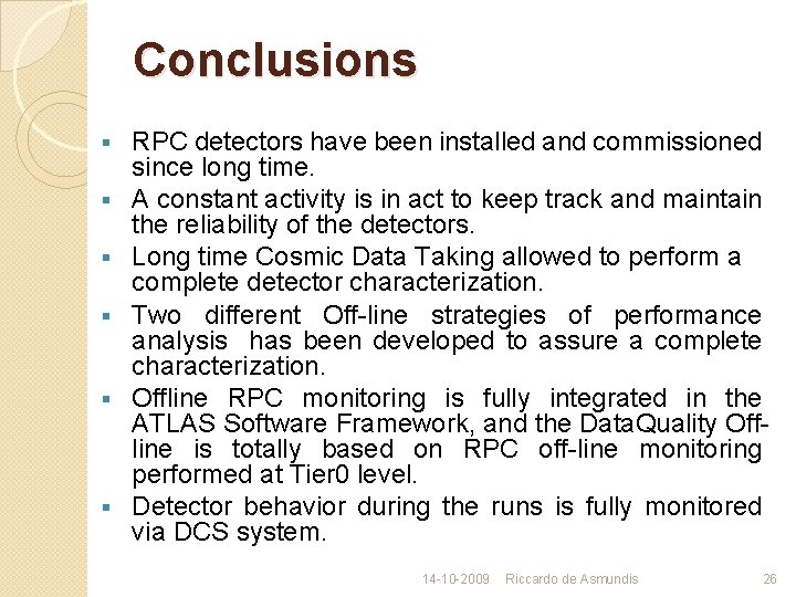 Conclusions § § § RPC detectors have been installed and commissioned since long time.