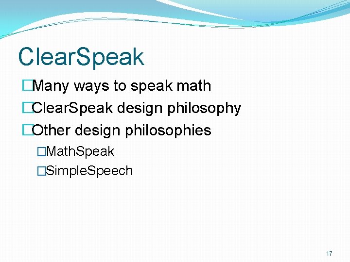 Clear. Speak �Many ways to speak math �Clear. Speak design philosophy �Other design philosophies