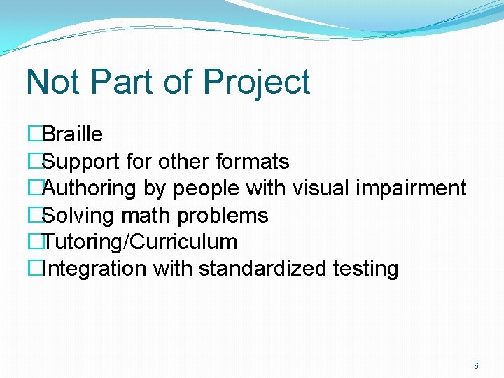 Not Part of Project �Braille �Support for other formats �Authoring by people with visual