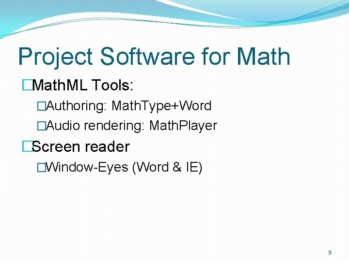 Project Software for Math �Math. ML Tools: �Authoring: Math. Type+Word �Audio rendering: Math. Player