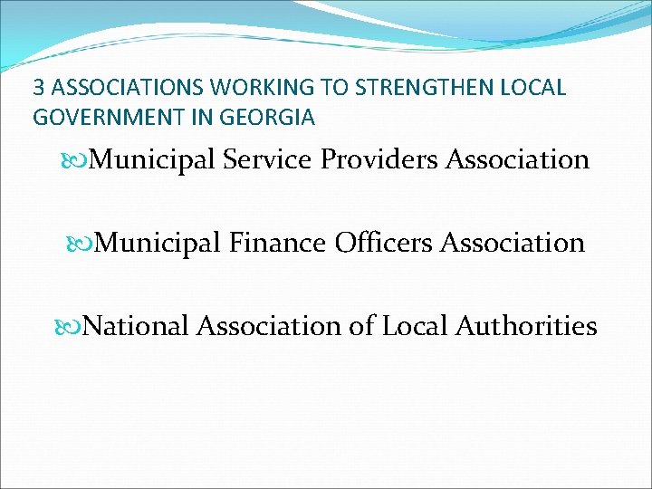 3 ASSOCIATIONS WORKING TO STRENGTHEN LOCAL GOVERNMENT IN GEORGIA Municipal Service Providers Association Municipal