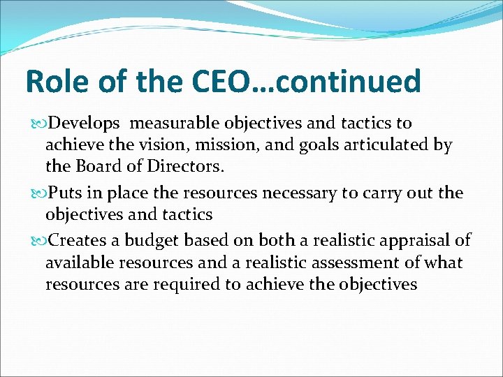 Role of the CEO…continued Develops measurable objectives and tactics to achieve the vision, mission,