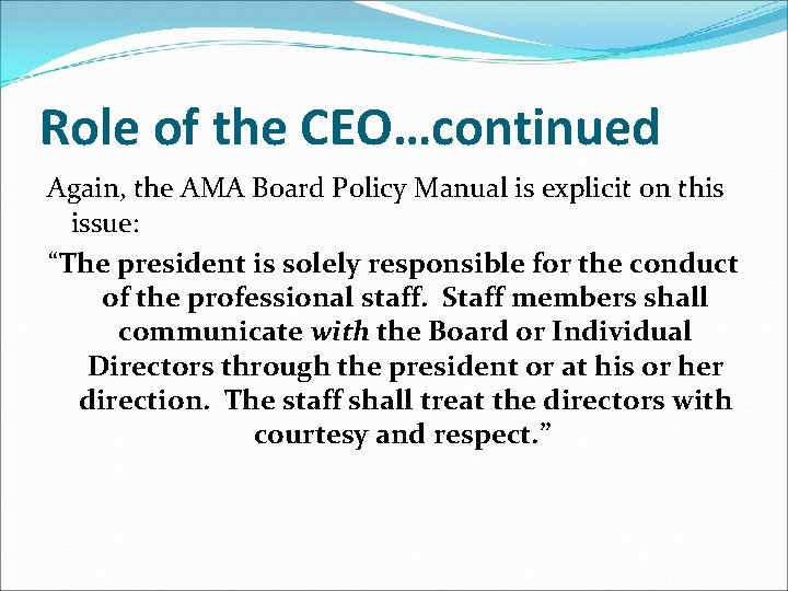 Role of the CEO…continued Again, the AMA Board Policy Manual is explicit on this