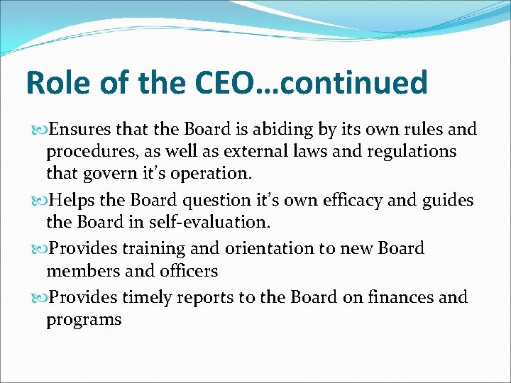 Role of the CEO…continued Ensures that the Board is abiding by its own rules