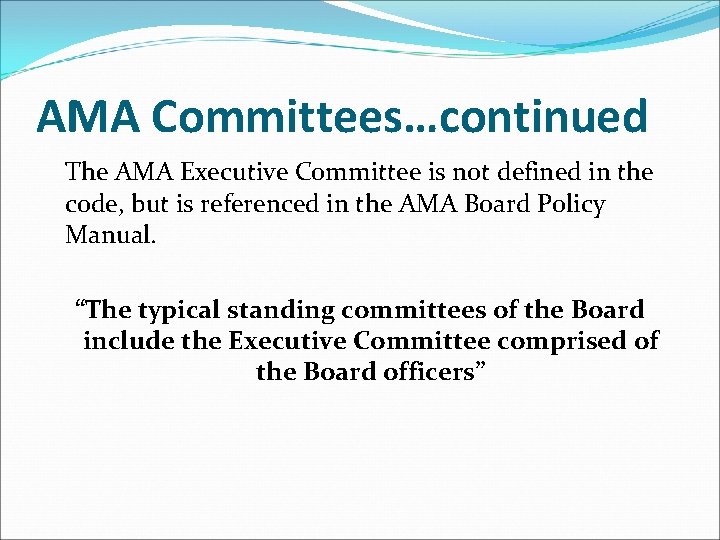 AMA Committees…continued The AMA Executive Committee is not defined in the code, but is