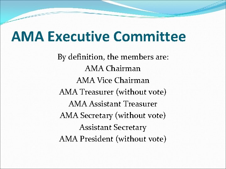 AMA Executive Committee By definition, the members are: AMA Chairman AMA Vice Chairman AMA
