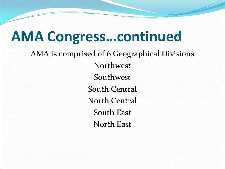 AMA Congress…continued AMA is comprised of 6 Geographical Divisions Northwest South Central North Central