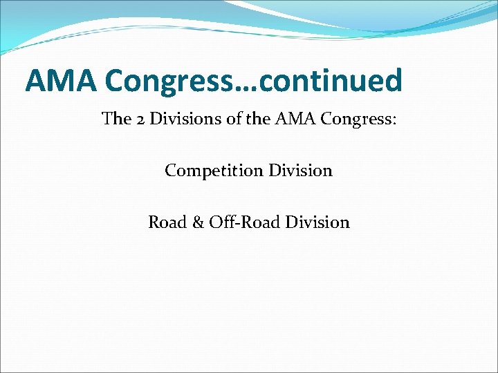 AMA Congress…continued The 2 Divisions of the AMA Congress: Competition Division Road & Off-Road